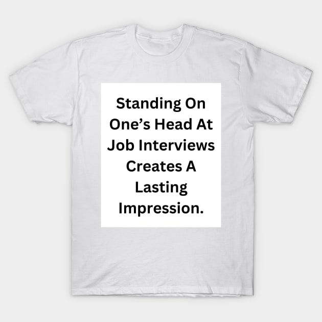 Job Interview Advice T-Shirt by RandomSentenceGenerator